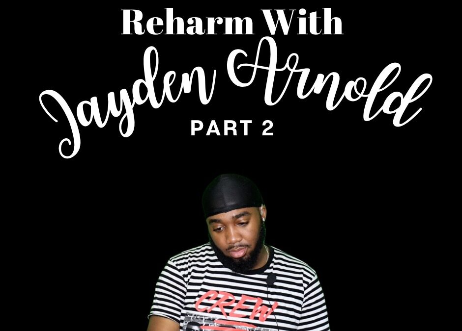 Reharm with Jayden Arnold Part 2